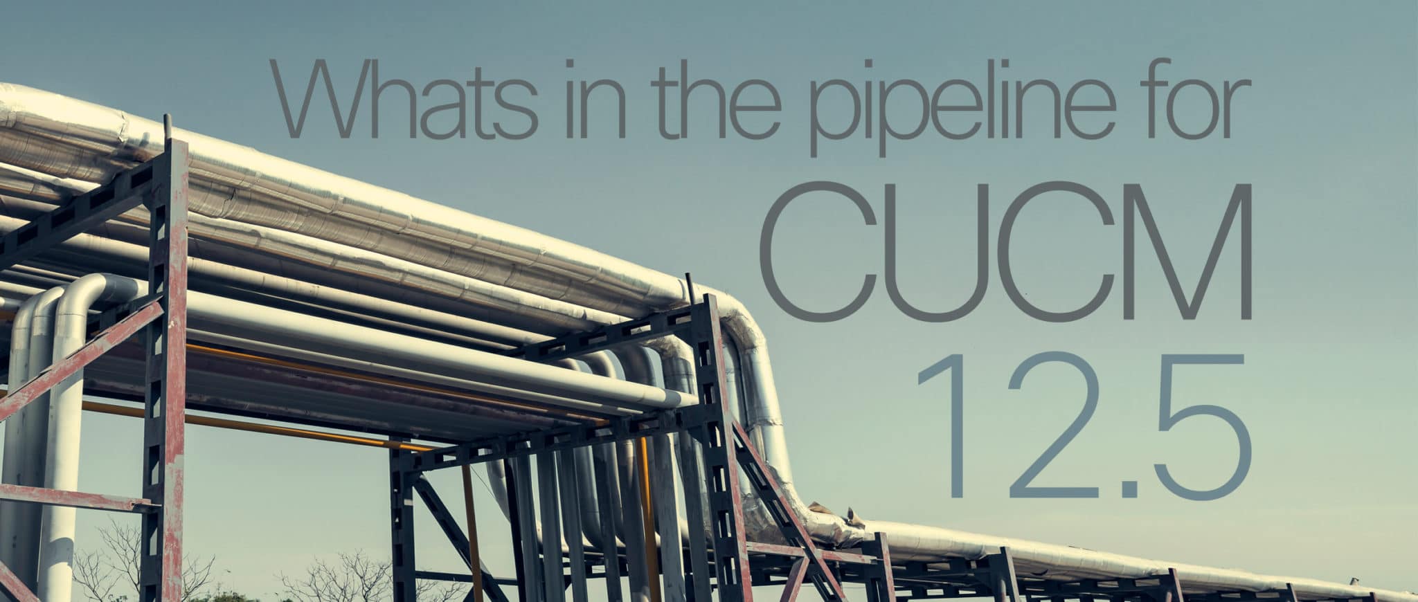 Cucm 12 5 What S In The Pipeline For Cucm 12 5 Tesrex