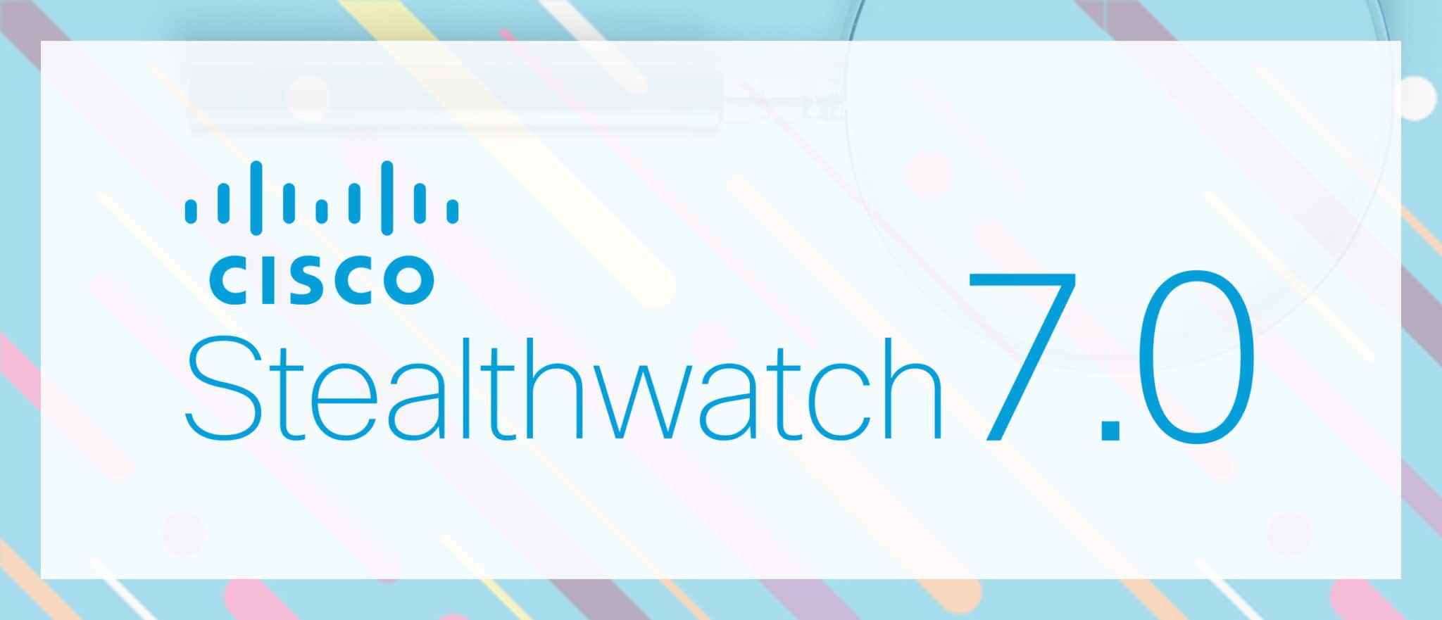 Stealthwatch 7.0 - What's New For Cisco Stealthwatch - Tesrex